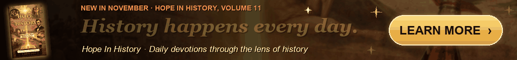 Hope In History, Volume 11: November. A day in history, a scripture, a word of encouragement. Learn more.